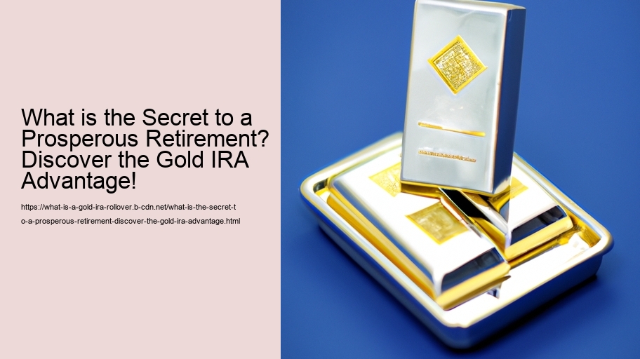 What is the Secret to a Prosperous Retirement? Discover the Gold IRA Advantage!